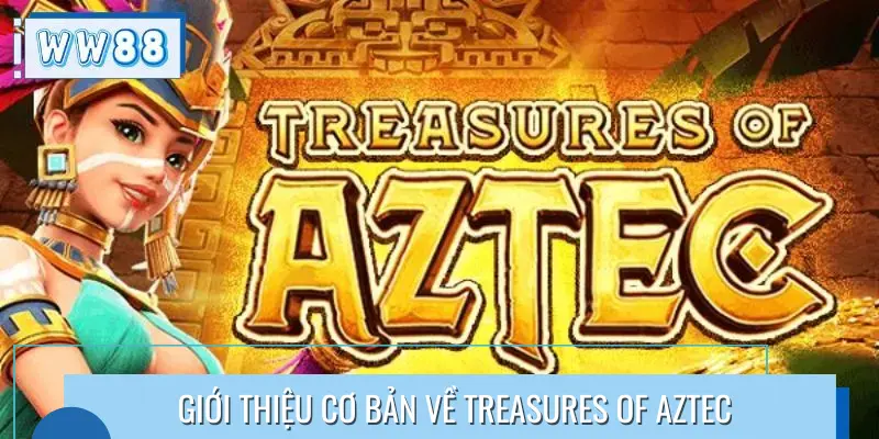 Giới thiệu cơ bản về Treasures of Aztec