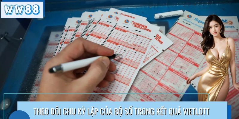 Theo dõi chu kỳ lặp của bộ số trong kết quả Vietlott